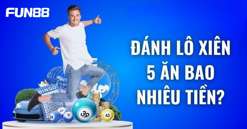 Xiên 5 Ăn Bao Nhiêu Và Cách Tính Tiền Như Thế Nào? Dạng đề siêu hot lô xiên 5 ăn bao nhiêu?