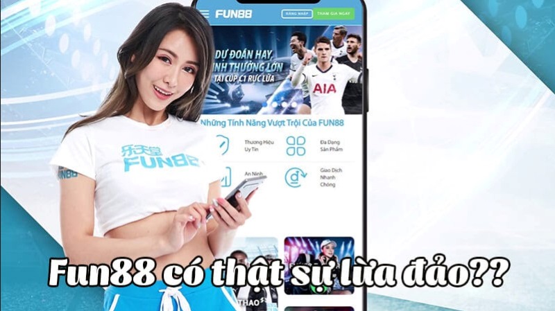 Sự thật Fun88 lừa đảo Khẳng định tin đồn Fun88 không uy tín là thông tin sai sự thật