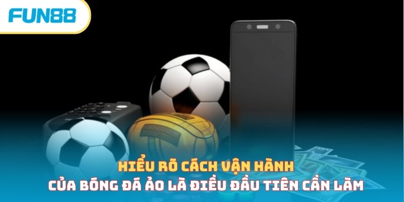Hiểu rõ cách vận hành của bóng đá ảo là điều đầu tiên cần làm