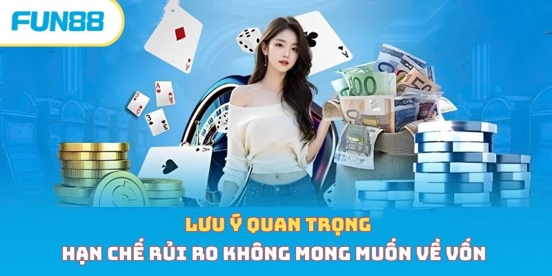 Lưu ý quan trọng hạn chế rủi ro không mong muốn về vốn 